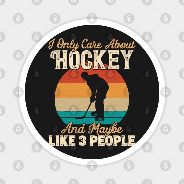 I Only Care About Hockey and Maybe Like 3 People graphic Magnet by theodoros20